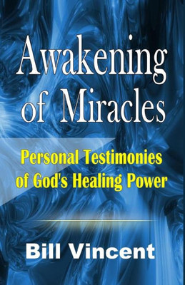 Awakening Of Miracles: Personal Testimonies Of Gods Healing Power (Large Print Edition)