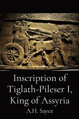 Inscription Of Tiglath-Pileser I, King Of Assyria