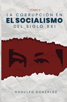 La Corrupción En El Socialismo Del Siglo Xxi: Tomo Ii (Spanish Edition)