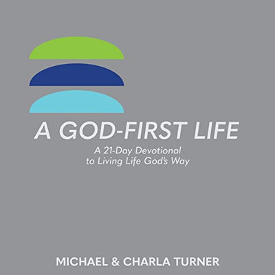 A God-First Life: A 21-Day Devotional To Living Life God's Way