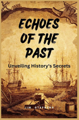 Echoes Of The Past: Unveiling History'S Secrets (Large Print Edition)