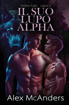 Il Suo Lupo Alfa: Storia D'Amore M/M Fra Metalupi (Shifter Falls) (Italian Edition)