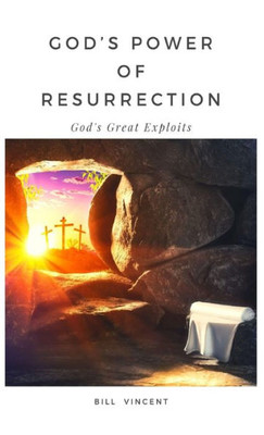 God'S Power Of Resurrection: God'S Great Exploits