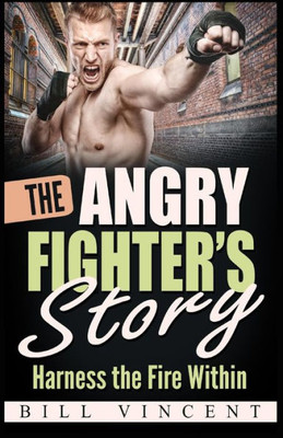 The Angry Fighter'S Story: Harness The Fire Within (Large Print Edition)