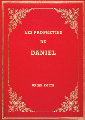 Les Prophéties De Daniel: Commentaire Verset Par Verset (Bibliothèque Des Pionniers Adventistes) (French Edition)