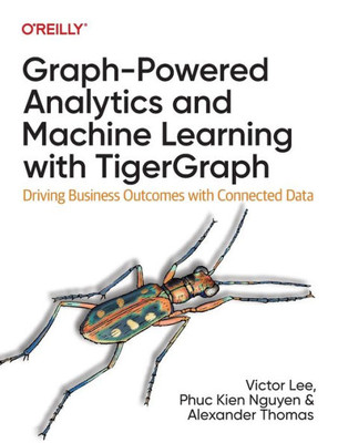 Graph-Powered Analytics And Machine Learning With Tigergraph: Driving Business Outcomes With Connected Data