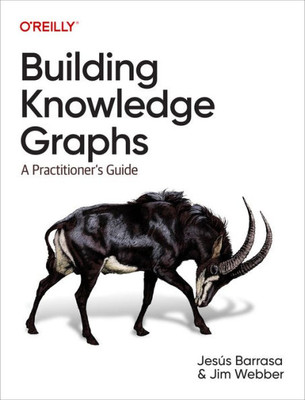 Building Knowledge Graphs: A Practitioner'S Guide