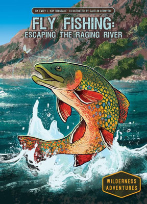 Fly Fishing: Escaping The Raging River (Wilderness Adventures)