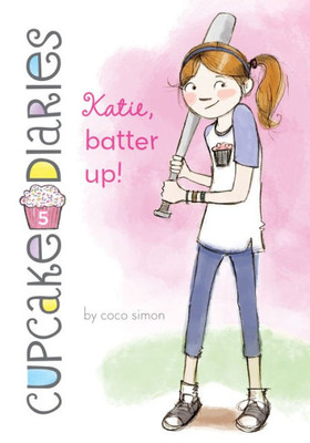 Katie, Batter Up! (Cupcake Diaries, 5)