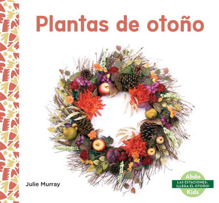 Plantas De Otoño (Las Estaciones: Llega El Otoño!) (Spanish Edition)