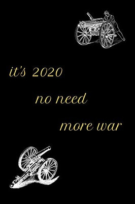 it's 2020 No more war: 2020 no more war notebook gift for, friend, man, woman, husband, soldier, family