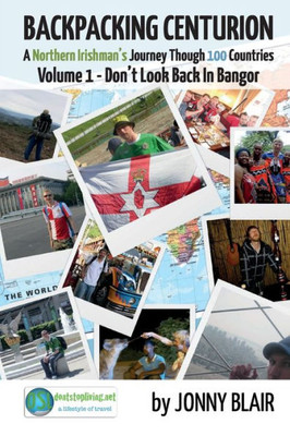 Backpacking Centurion - A Northern Irishman'S Journey Through 100 Countries: Volume 1 - Don'T Look Back In Bangor (1)