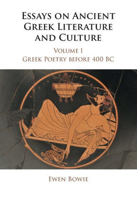 Essays On Ancient Greek Literature And Culture (Essays On Ancient Greek Literature And Culture 3 Volume Paperback Set)