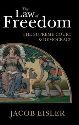 The Law Of Freedom: The Supreme Court And Democracy