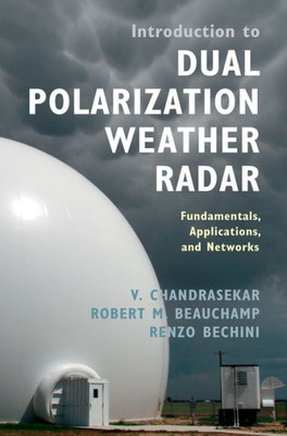 Introduction To Dual Polarization Weather Radar: Fundamentals, Applications, And Networks