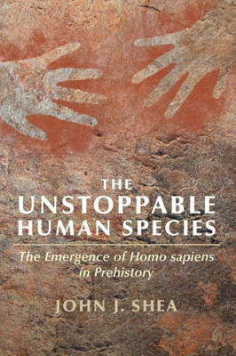 The Unstoppable Human Species: The Emergence Of Homo Sapiens In Prehistory