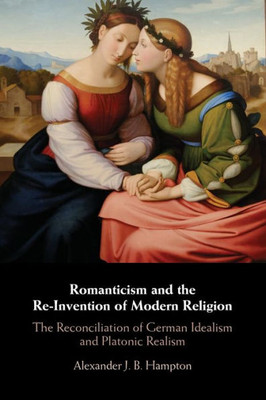 Romanticism And The Re-Invention Of Modern Religion