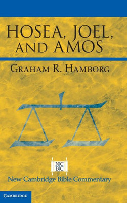 Hosea, Joel, And Amos (New Cambridge Bible Commentary)