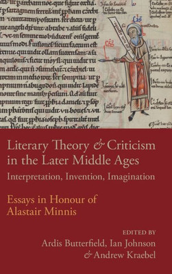 Literary Theory And Criticism In The Later Middle Ages: Interpretation, Invention, Imagination