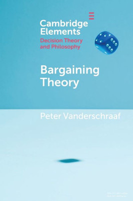 Bargaining Theory (Elements In Decision Theory And Philosophy)