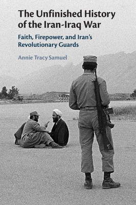 The Unfinished History Of The Iran-Iraq War