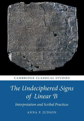 The Undeciphered Signs Of Linear B (Cambridge Classical Studies)