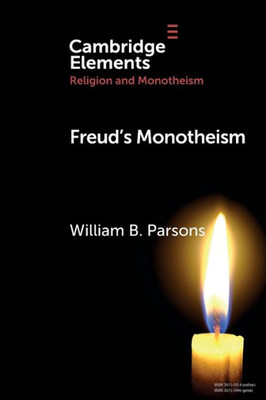 Freud'S Monotheism (Elements In Religion And Monotheism)