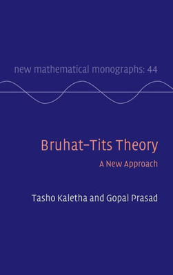 BruhatTits Theory: A New Approach (New Mathematical Monographs, Series Number 44)