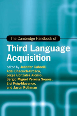 The Cambridge Handbook Of Third Language Acquisition (Cambridge Handbooks In Language And Linguistics)