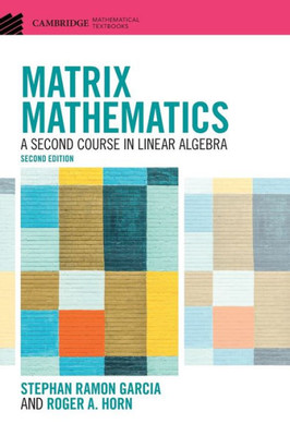 Matrix Mathematics: A Second Course In Linear Algebra (Cambridge Mathematical Textbooks)