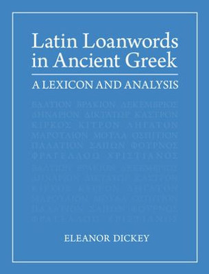 Latin Loanwords In Ancient Greek: A Lexicon And Analysis