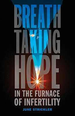 Breathtaking Hope In The Furnace Of Infertility