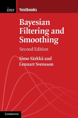 Bayesian Filtering And Smoothing (Institute Of Mathematical Statistics Textbooks, Series Number 17)