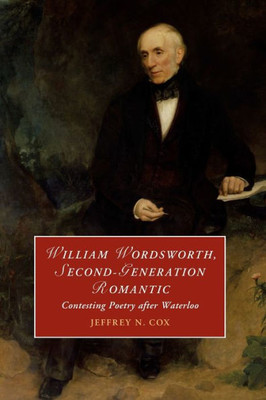 William Wordsworth, Second-Generation Romantic (Cambridge Studies In Romanticism)