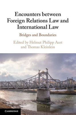 Encounters Between Foreign Relations Law And International Law