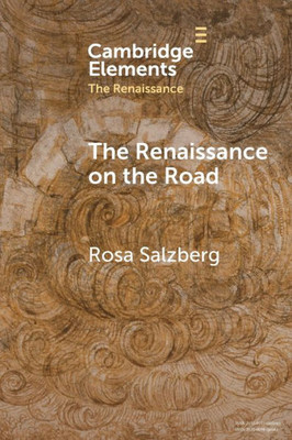 The Renaissance On The Road (Elements In The Renaissance)
