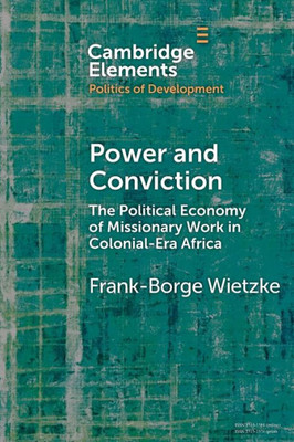 Power And Conviction (Elements In The Politics Of Development)