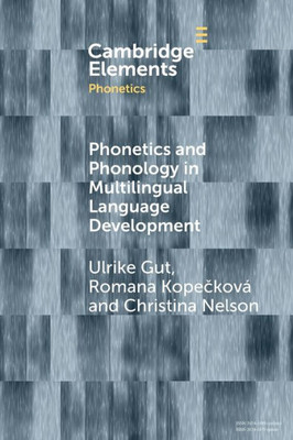 Phonetics And Phonology In Multilingual Language Development (Elements In Phonetics)