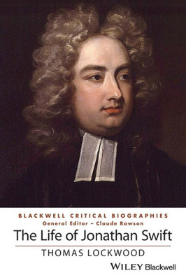 The Life Of Jonathan Swift (Wiley Blackwell Critical Biographies)