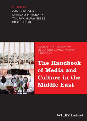 The Handbook Of Media And Culture In The Middle East (Global Handbooks In Media And Communication Research)