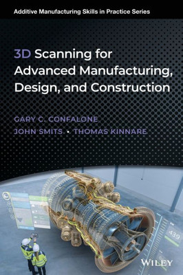 3D Scanning For Advanced Manufacturing, Design, And Construction: Metrology For Advanced Manufacturing (Additive Manufacturing Skills In Practice.)