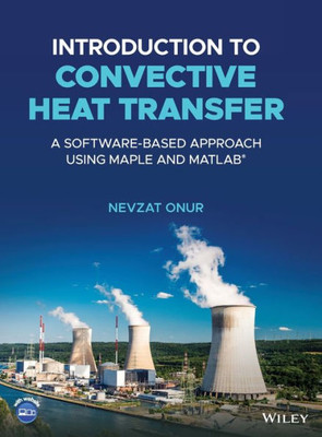 Introduction To Convective Heat Transfer: A Software-Based Approach Using Maple And Matlab