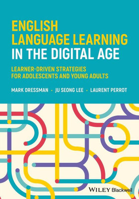 English Language Learning In The Digital Age: Learner-Driven Strategies For Adolescents And Young Adults
