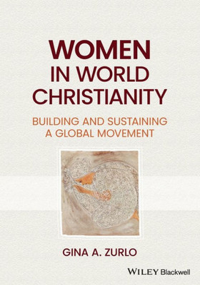 Women In World Christianity: Building And Sustaining A Global Movement