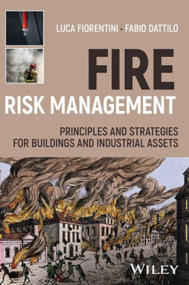 Fire Risk Management: Principles And Strategies For Buildings And Industrial Assets