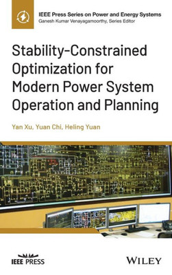 Stability-Constrained Optimization For Modern Power System Operation And Planning (Ieee Press Series On Power And Energy Systems)