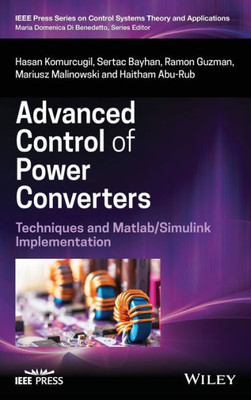 Advanced Control Of Power Converters: Techniques And Matlab/Simulink Implementation (Ieee Press Series On Control Systems Theory And Applications)