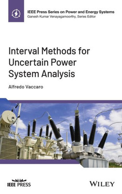 Interval Methods For Uncertain Power System Analysis (Ieee Press Series On Power And Energy Systems)