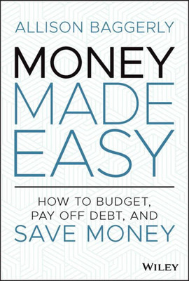 Money Made Easy: How To Budget, Pay Off Debt, And Save Money