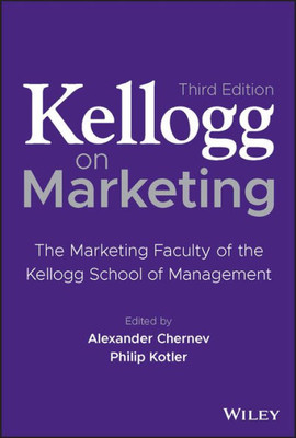 Kellogg On Marketing: The Marketing Faculty Of The Kellogg School Of Management